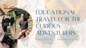 Educational Travel For The Curious Adventurers