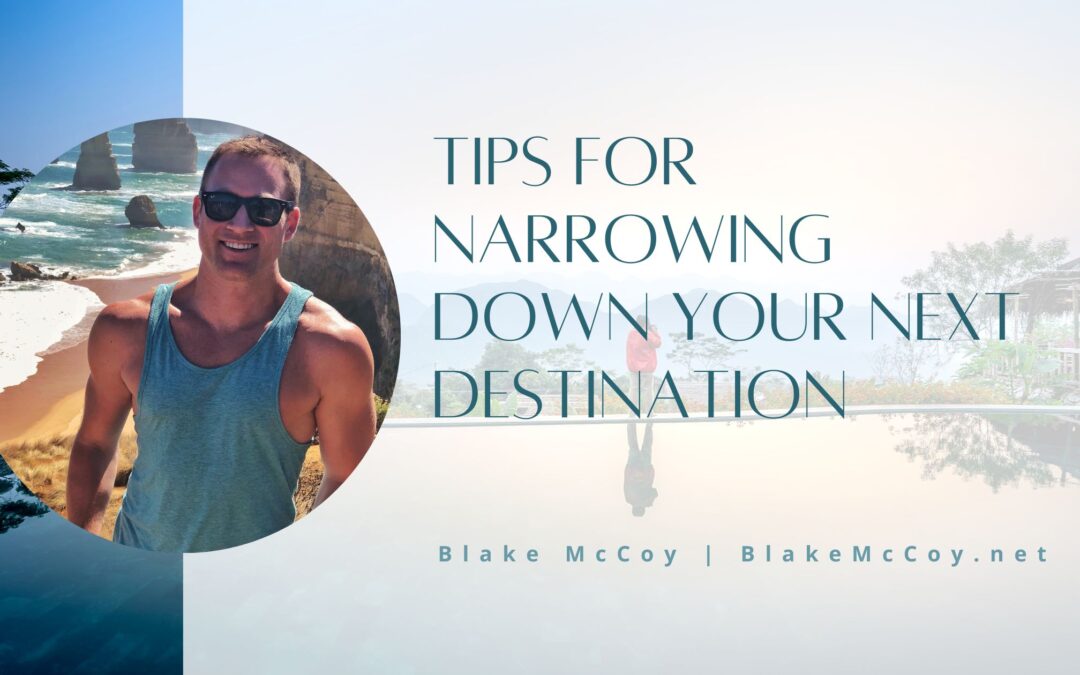Tips For Narrowing Down Your Next Destination